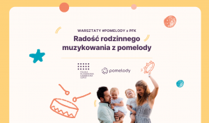 RADOŚĆ RODZINNEGO MUZYKOWANIA Z POMELODY