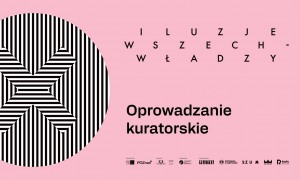 „Iluzje wszechwładzy. Architektura i codzienność pod okupacją niemiecką”. Oprowadzanie kuratorskie po wystawie 