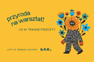 Co w trawie piszczy: kreatywne warsztaty plastyczne | Przyroda na warsztat! |Wyspa Skarbów GAK