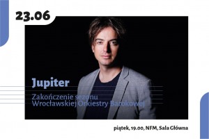 Jupiter. Zakończenie sezonu Wrocławskiej Orkiestry Barokowej