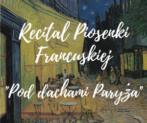 Recital Piosenki Francuskiej "Pod dachami Paryża"