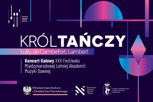 KRÓL TAŃCZY - Koncert Galowy XXX Międzynarodowej Letniej Akademii Muzyki Dawnej