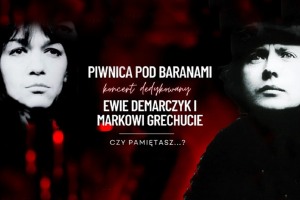 Czy pamiętasz?-koncert dedykowany Ewie Demarczyk i Markowi Grechucie w wykonaniu Piwnicy pod Baranami