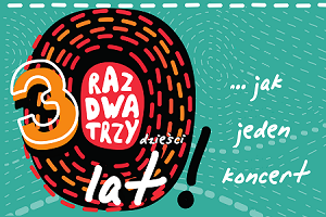 "RAZ DWA TRZY - 30 lat jak jeden koncert"