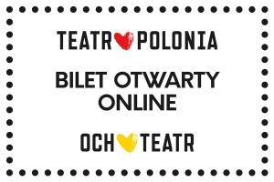 Bilet otwarty online do Teatru Polonia i Och-Teatru