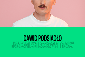 Dawid Podsiadło - Małomiasteczkowa Trasa