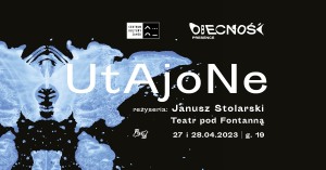„UTAJONE”, reż. Janusz Stolarski, Teatr pod Fontanną - PROJEKT OBECNOŚĆ