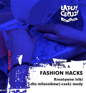 FASHION HACKS – kreatywne triki dla miłośników(-czek) mody. 
