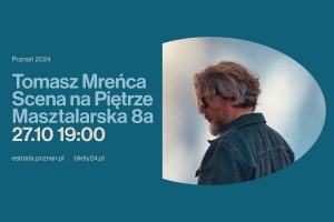 Tomasz Mreńca | 27.10.2024 | POZNAŃ | Scena na Piętrze