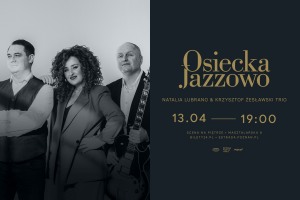 Natalia Lubrano & Krzysztof Żesławski Trio | Osiecka Jazzowo | 13.04.2024 | POZNAŃ | Scena na Piętrze