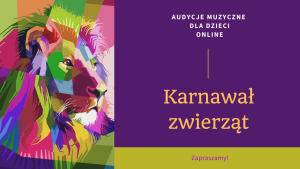 Audycja muzyczna online dla przedszkoli i szkół podstawowych pt. "Karnawał zwierząt"