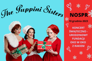 The Puppini Sisters / Koncert Świąteczno-Urodzinowy Fundacji Oko w Oko z Rakiem