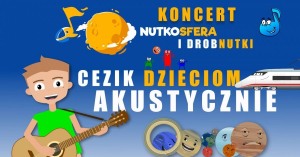 NutkoSfera i DrobNutki - CeZik dzieciom akustycznie