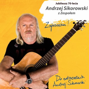 Jubileusz 70-lecia | Andrzej Sikorowski z Zespołem