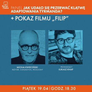 SCRIPT FIESTA: POKAZ FILMU „FILIP” + Q&A: Jak udało się przerwać klątwę adaptowania Tyrmanda?