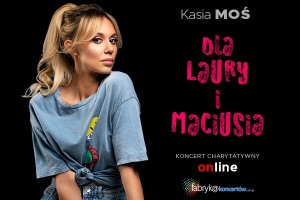 Kasia Moś dla Laury i Maciusia - online