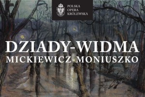 DZIADY – WIDMA / Mickiewicz - Moniuszko