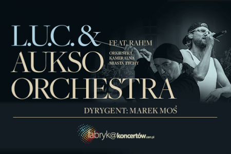 Bilety na wydarzenie - L.U.C. & AUKSO ORCHESTRA / feat. RAH!M - online VOD, -Transmisja Online