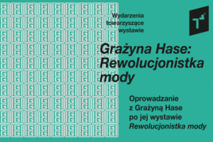 Oprowadzanie z Grażyną Hase po jej wystawie „Rewolucjonistka mody”