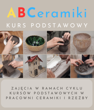 A B Ceramiki  CERAMIKA DLA POCZĄTKUJĄCYCH / KURS PODSTAWOWY