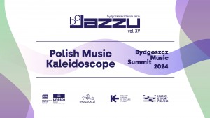 Polish Music Kaleidoscope - Bydgoska Akademia Jazzu vol. XV na Bydgoszcz Music Summit 2024