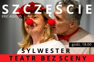 Sylwester w Teatrze Bez Sceny godz. 18.00 SZCZĘŚCIE