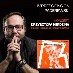 Impressions on Paderewski – Krzysztof Herdzin