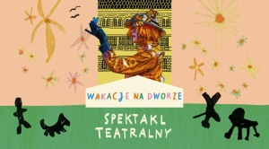 WAKACJE NA DWORZE „Łowca na tropie owadów” Fundacja Sztuka Ciała, Warszawa – spektakl sensoryczny