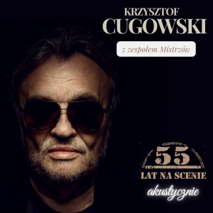 Krzysztof Cugowski – 55 lat na scenie