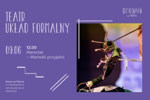 Warsztat „Wartość przyjaźni” | Teatr Układ Formalny | 9.06.2024 | Dzieciaki na Piętrze 2024 | Poznań