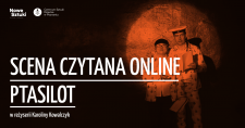 Bilety na: Scena Czytana // Ptasilot // ONLINE